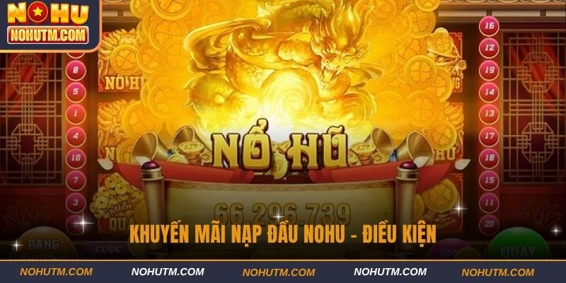Khuyến mãi nạp đầu nohu - điều kiện