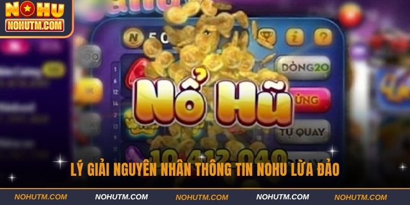 Lý giải nguyên nhân thông tin Nohu lừa đảo