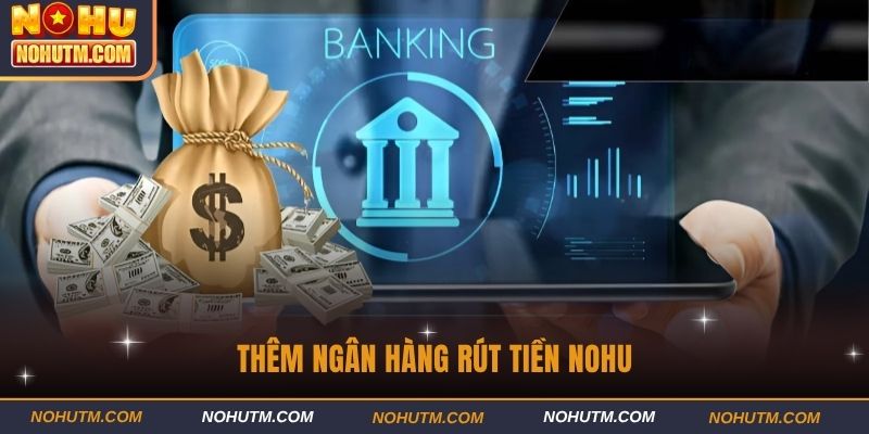 Thêm ngân hàng rút tiền nohu