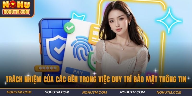 Trách nhiệm của các bên trong việc duy trì bảo mật thông tin