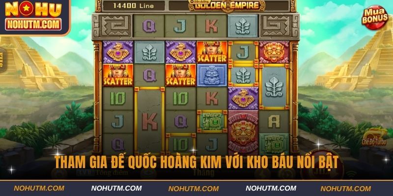 Tham gia Đế Quốc Hoàng Kim với kho báu nổi bật