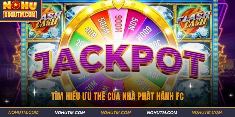Tìm hiểu ưu thế nổi bật của nhà phát hành FC