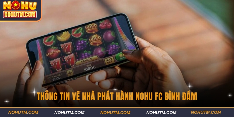 Thông tin về nhà phát hành game Nohu FC đình đám