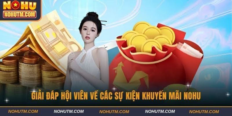 Giải đáp hội viên về các sự kiện khuyến mãi Nohu